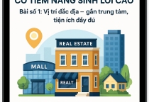 [Bài số 1] Vị Trí Đắc Địa: Yếu Tố Nền Tảng Định Hình Giá Trị Bất Động Sản