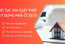 TẤT TẦN TẬT VỀ QUY TRÌNH XIN GIẤY PHÉP XÂY DỰNG NHÀ Ở NĂM 2025