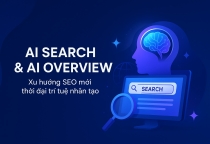 AI Search & AI Overview – Cuộc cách mạng mới của SEO trong kỷ nguyên trí tuệ nhân tạo