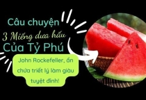 Bài học làm giàu từ Rockefeller – Tư duy dài hạn và câu chuyện 3 miếng dưa hấu