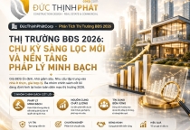 Thị Trường BĐS 2026: Chu Kỳ Sàng Lọc Mới Và Nền Tảng Pháp Lý Minh Bạch