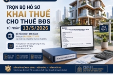 Hồ Sơ Khai Thuế Cho Thuê Bất Động Sản Từ 13/5/2026: Hướng Dẫn Chi Tiết