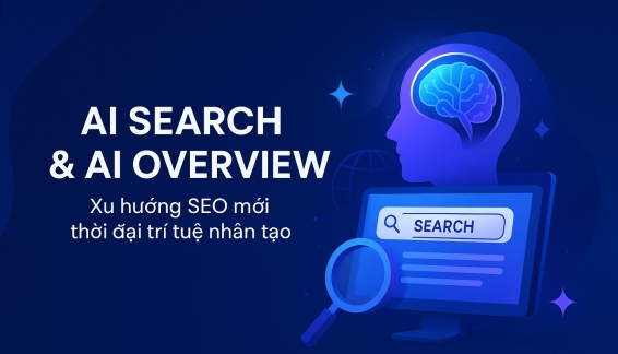 AI Search & AI Overview – Cuộc cách mạng mới của SEO trong kỷ nguyên trí tuệ nhân tạo